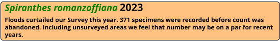 Spiranthes romanzoffiana 2023 Floods curtailed our Survey this year. 371 specimens were recorded before count was abandoned. Including unsurveyed areas we feel that number may be on a par for recent years.